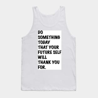 Do something today that your future self will thank you for Tank Top